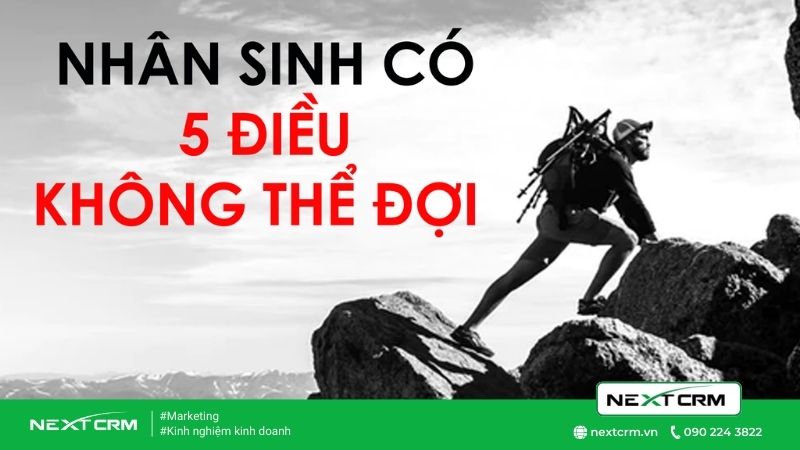 5 điều trong nhân sinh cuộc đời không thể chờ đợi