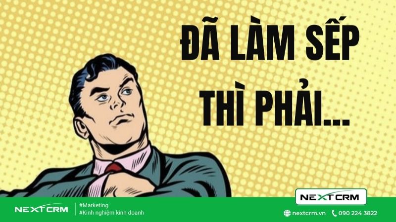 Đã làm sếp thì phải như thế nào để nhân viên nể mặt!
