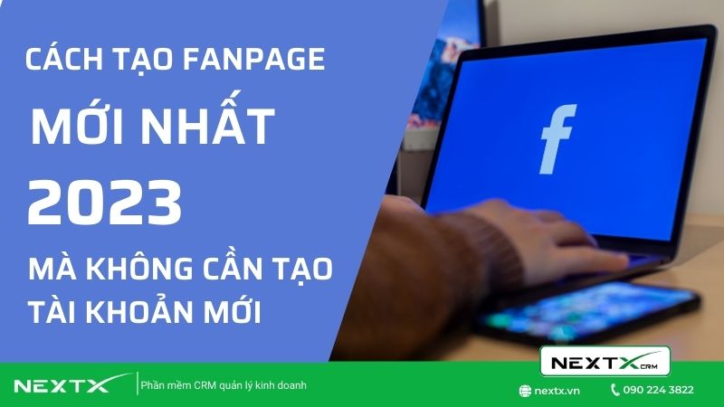 Cách tạo Fanpage mới nhất hiện nay mà không cần tạo tài khoản mới