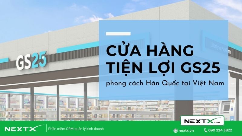 Cửa hàng tiện lợi GS25 phong cách Hàn Quốc tại Việt Nam dành cho giới trẻ