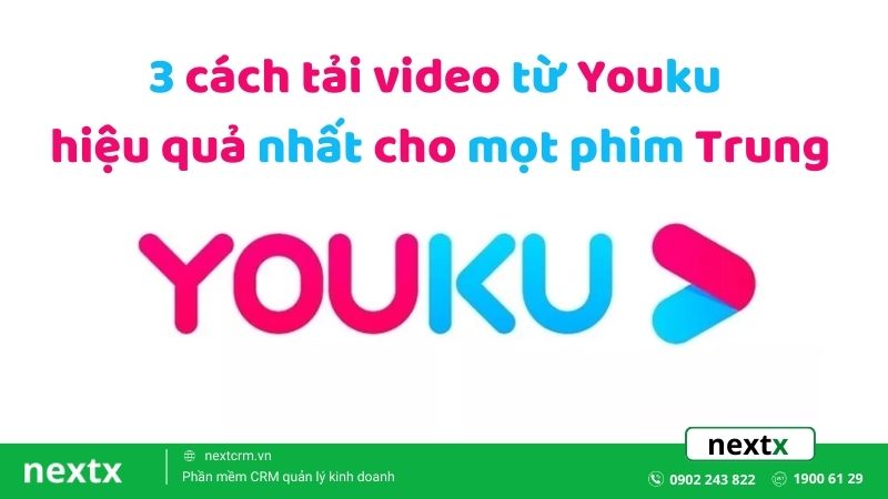 3 cách tải video từ Youku hiệu quả nhất cho mọt phim Trung