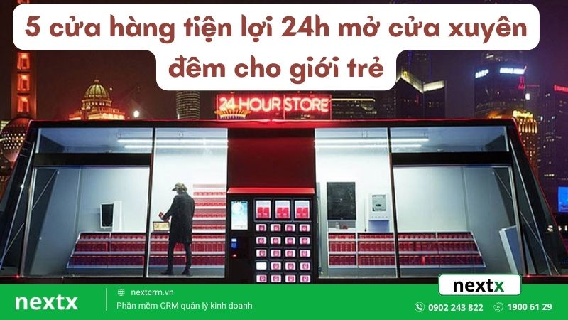 6+ cửa hàng tiện lợi 24h mở cửa xuyên đêm cho giới trẻ