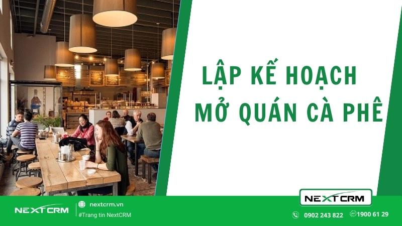 8 bước lập kế hoạch mở quán cafe chi tiết và hiệu quả nhất