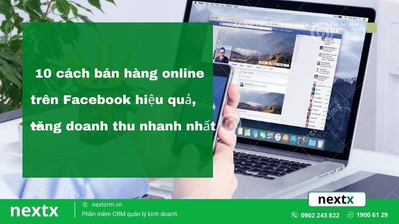 10 cách bán hàng online trên Facebook hiệu quả, tăng doanh thu nhanh nhất