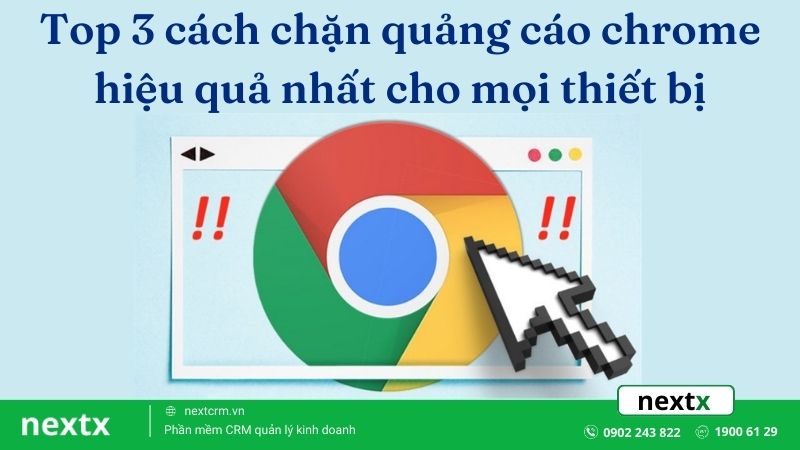 Top 3 cách chặn quảng cáo chrome hiệu quả nhất cho mọi thiết bị