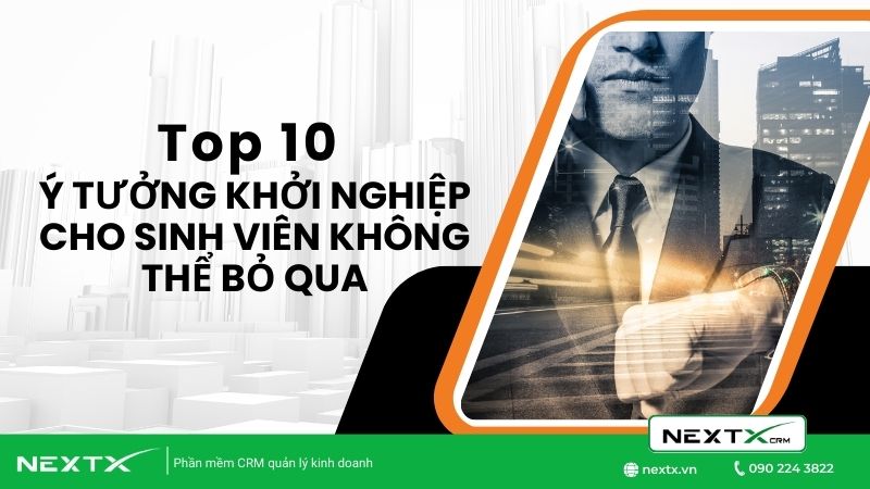 Top 10 ý tưởng khởi nghiệp cho sinh viên mới lạ không thể bỏ qua