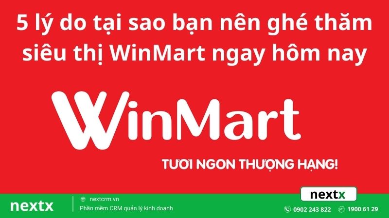 5 lý do tại sao bạn nên ghé thăm siêu thị WinMart ngay hôm nay