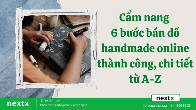 Cẩm nang 6 bước bán đồ handmade online thành công, chi tiết từ A-Z