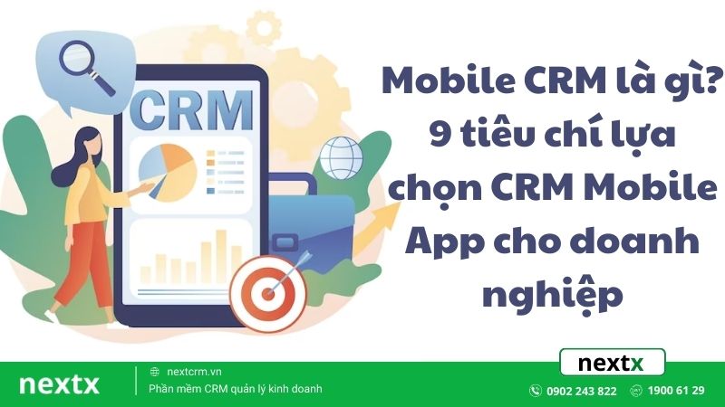 Mobile CRM là gì? 9 tiêu chí lựa chọn CRM Mobile App cho doanh nghiệp