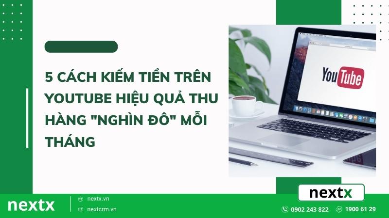 8 cách kiếm tiền trên Youtube hiệu quả thu hàng "nghìn đô" mỗi tháng
