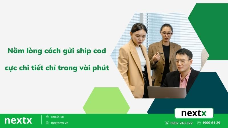 Nằm lòng cách gửi ship cod cực chi tiết chỉ trong vài phút
