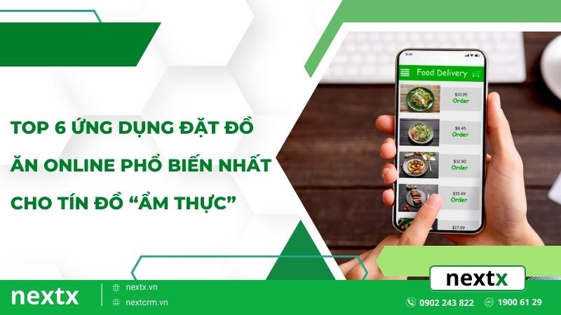 Top 6 ứng dụng đặt đồ ăn online phổ biến nhất cho tín đồ “ẩm thực”