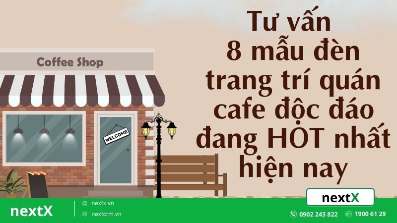Tư vấn 8 mẫu đèn trang trí quán cafe độc đáo đang HOT nhất hiện nay