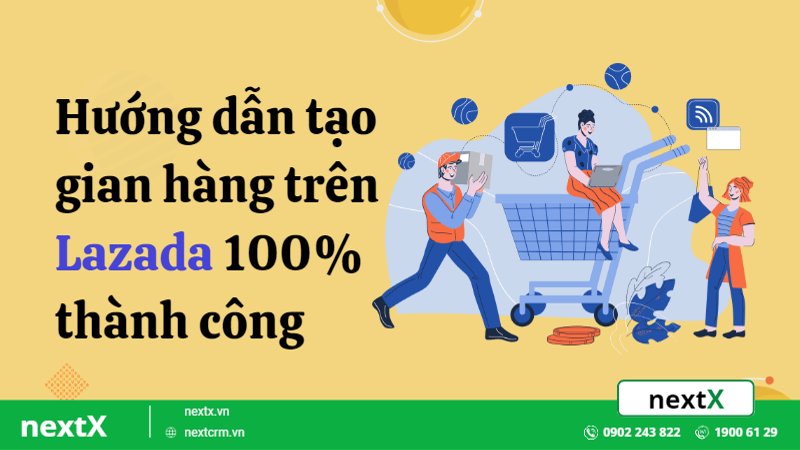 Hướng dẫn tạo gian hàng trên Lazada 100% thành công