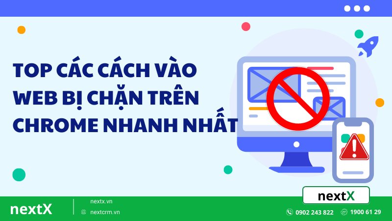 Mách bạn 8 cách vào web bị chặn trên Chrome đơn giản và nhanh nhất