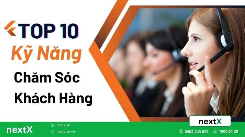 Bật mí top 10 kỹ năng chăm sóc khách hàng được áp dụng hiệu quả nhất