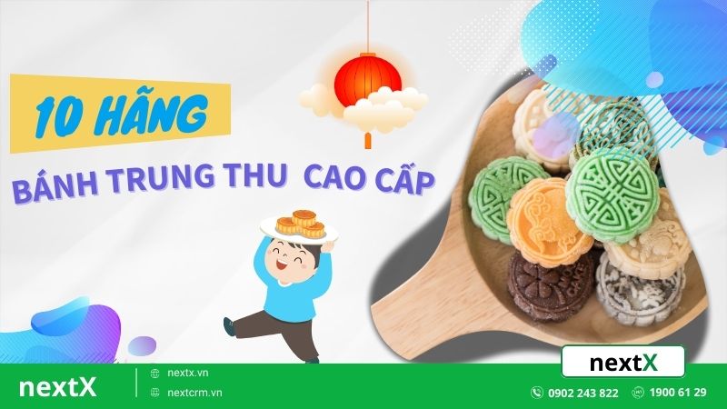 10 hãng Bánh Trung Thu Cao Cấp đẳng cấp trong mùa kinh doanh