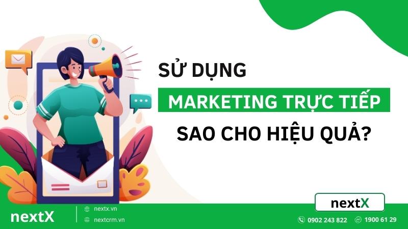 Bí quyết sử dụng các hình thức Marketing trực tiếp sao cho hiệu quả?