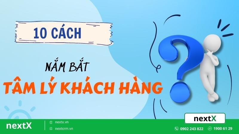 10 cách nắm bắt tâm lý khách hàng “cực kì hiệu quả” mà bạn phải biết