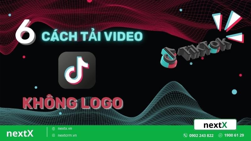 Bỏ túi ngay 6 cách tải video Tik Tok không logo hiệu quả nhất