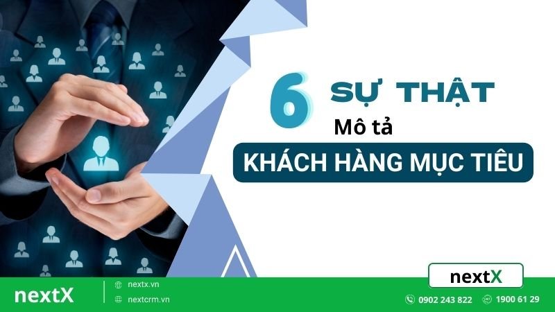 "6 Sự thật bất ngờ" về mô tả khách hàng mục tiêu bạn đã biết?