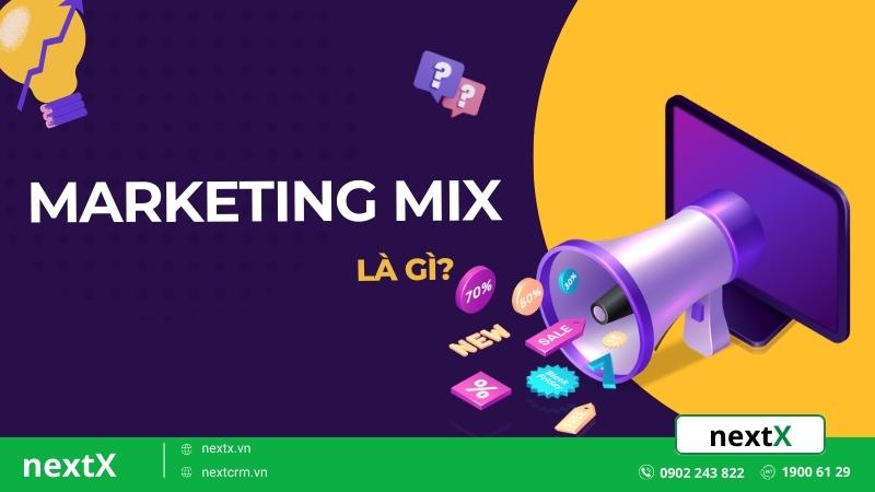 Marketing mix là gì? Xây dựng chiến lược 4P trong marketing mix
