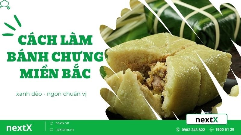 Bỏ túi cách làm bánh chưng miền Bắc xanh dẻo-thơm ngon chuẩn vị Tết