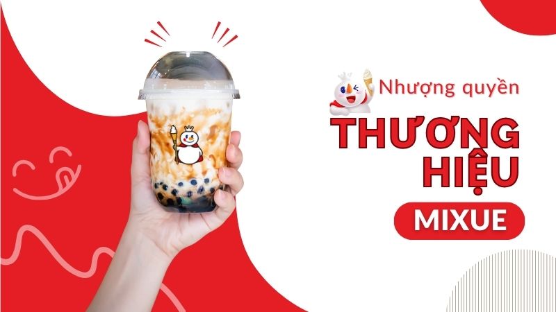 Giải đáp thắc mắc về nhượng quyền thương hiệu Mixue bạn đã biết?