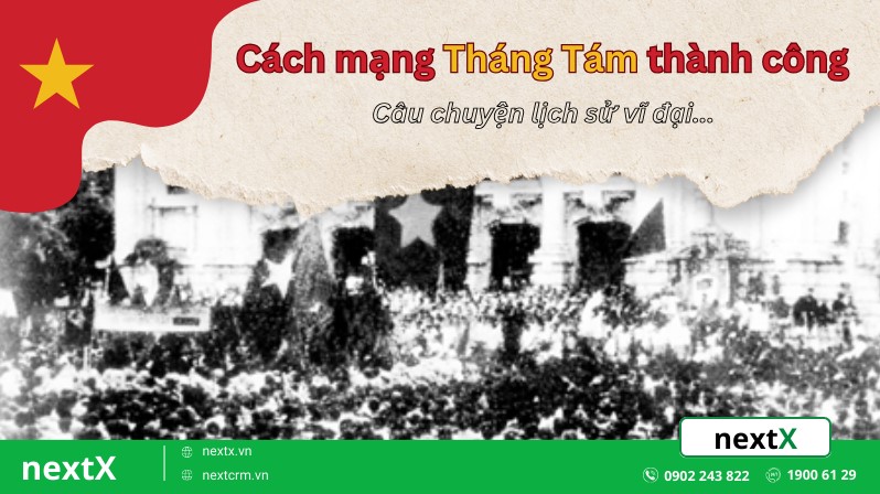 Cách mạng Tháng Tám thành công - câu chuyện lịch sử vĩ đại Việt Nam