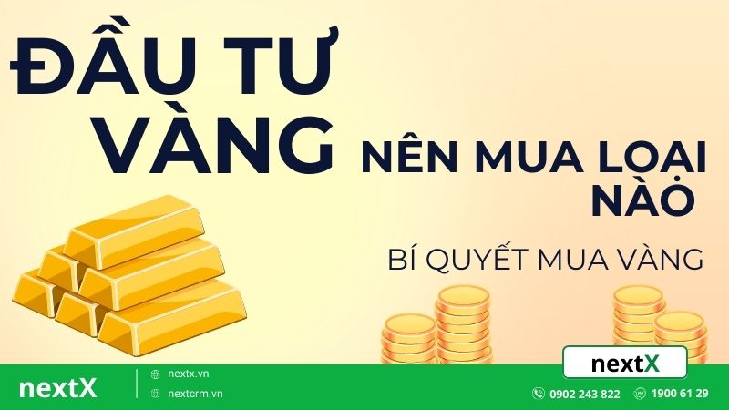 Đầu tư vàng nên mua loại nào? Bí quyết mua vàng đầu tư sinh lời nhiều