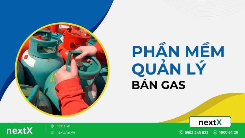 TOP 8 phần mềm quản lý bán gas đạt hiệu quả không phải ai cũng biết