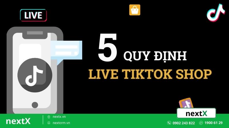 5 quy định live tiktok shop mà các nhà bán hàng cần phải nắm rõ