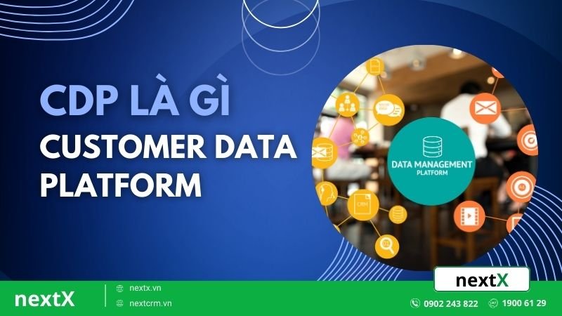 CDP là gì? 5 mẹo quản lý dữ liệu khách hàng hiệu quả ít ai biết
