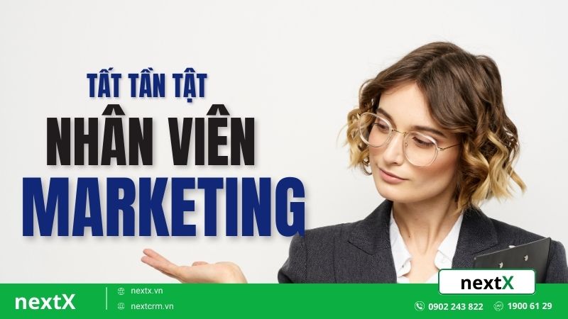 Tất tần tật những điều cơ bản bạn nên biết về nhân viên Marketing