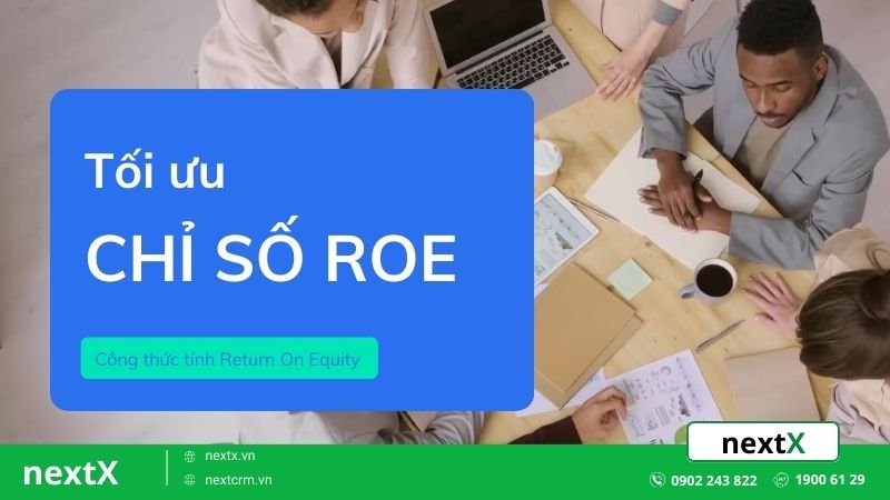 Cách ít người biết để tăng chỉ số ROE giúp tối ưu hóa lợi nhuận