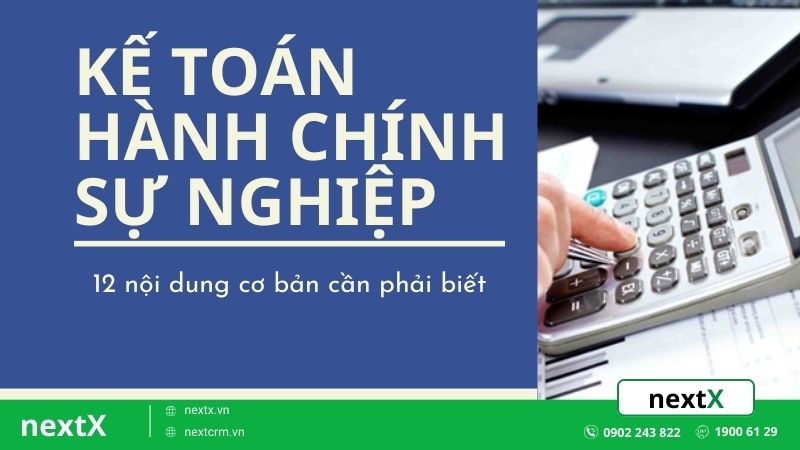 12 nội dung cơ bản cần phải biết về kế toán hành chính sự nghiệp