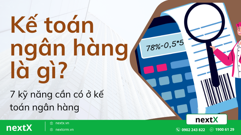 7 kỹ năng cần có ở kế toán ngân hàng để thành công trong công việc