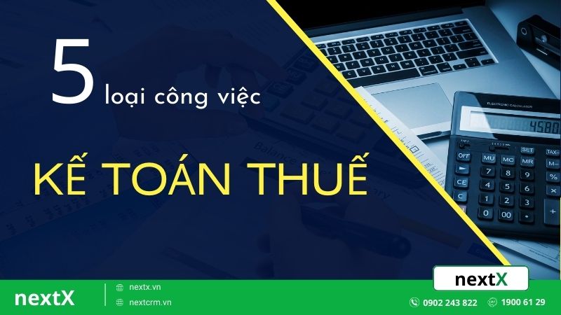 5 loại công việc của kế toán thuế trong doanh nghiệp cần phải biết