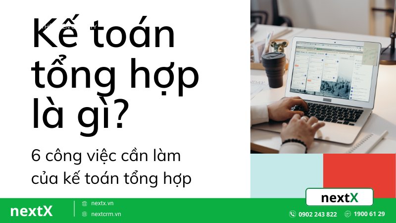 6 công việc của kế toán tổng hợp phải làm trong doanh nghiệp
