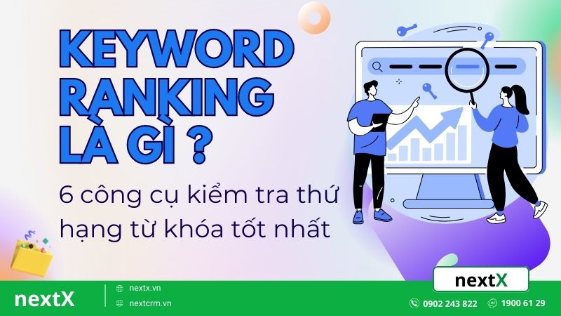 Keyword ranking là gì? 6 công cụ kiểm tra thứ hạng từ khóa tốt nhất
