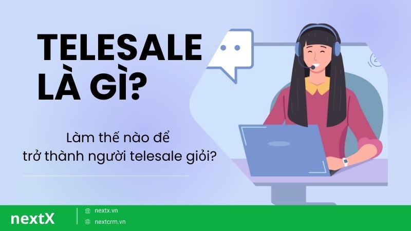 Telesale là gì? Làm thế nào để trở thành người telesale giỏi?