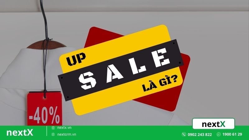 Up sale là gì? Bật mí 7 cách up sale đỉnh cao trong kinh doanh