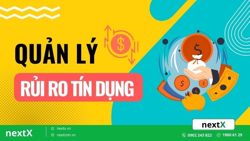 2 giải pháp kiểm soát chặt rủi ro tín dụng hữu hiệu cho doanh nghiệp