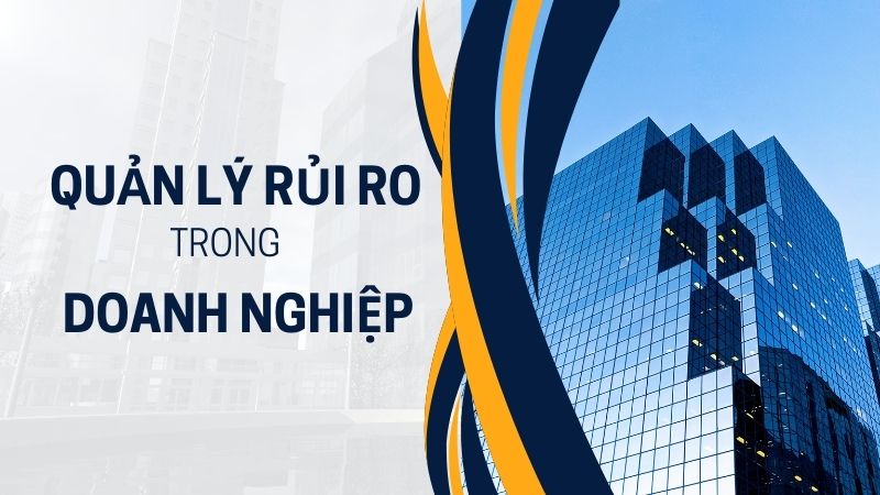 Bật mí 5 bước quản lý rủi ro trong doanh nghiệp mà bạn cần biết