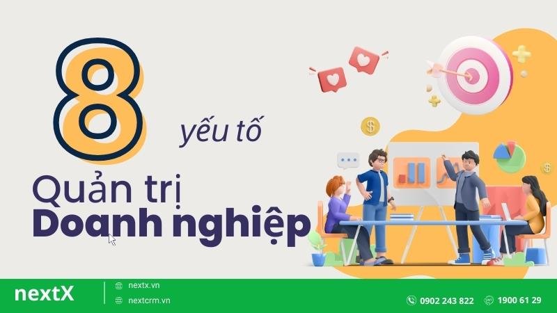 8 yếu tố cốt lõi mà bạn phải quản trị doanh nghiệp hiệu quả 100%