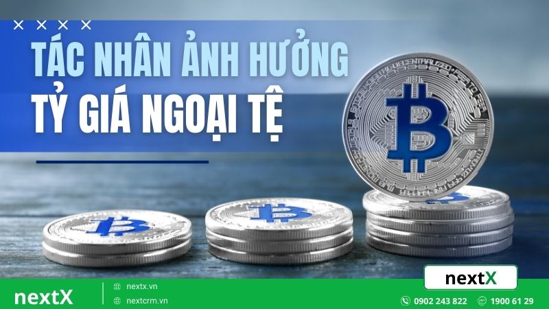 5 tác nhân gây ảnh hưởng đến tỷ giá ngoại tệ mà bạn cần biết
