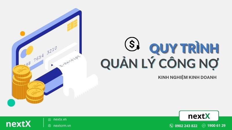 Bật mí 6 quy trình quản lý công nợ hiệu quả tối đa cho doanh nghiệp