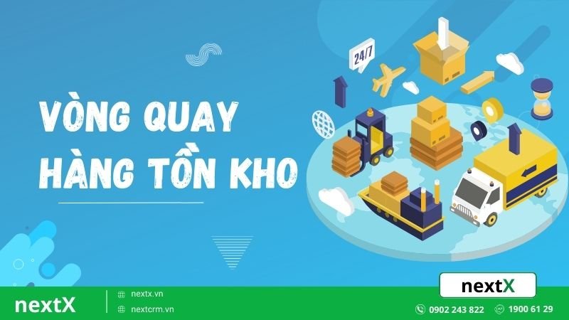 Mách bạn 6 phương pháp tối ưu vòng quay hàng tồn kho cho doanh nghiệp