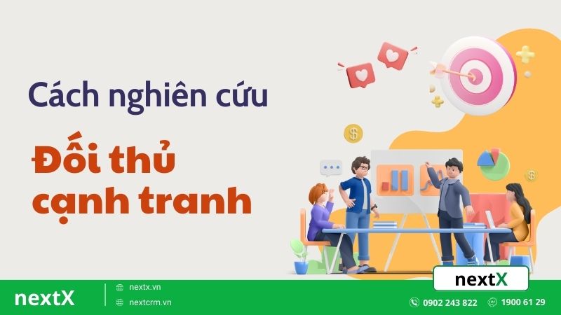 Bật mí cách nghiên cứu đối thủ cạnh tranh cực kì hiệu quả
