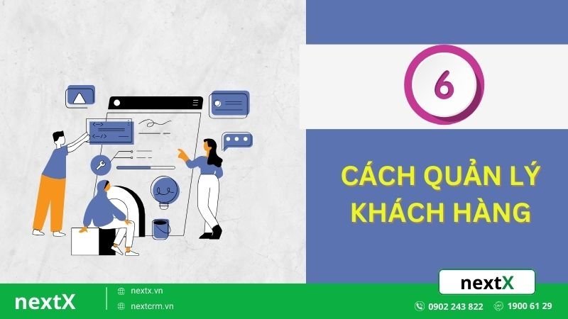 6 cách quản lý khách hàng cực kì hiệu quả